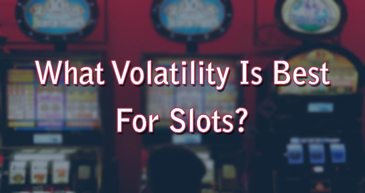 What Volatility Is Best For Slots?