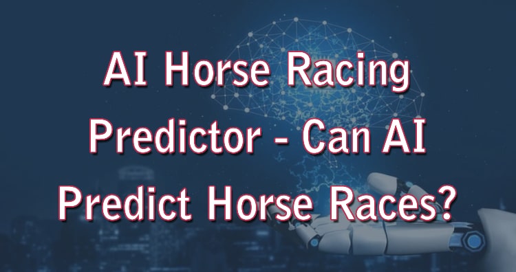 AI Horse Racing Predictor - Can AI Predict Horse Races?
