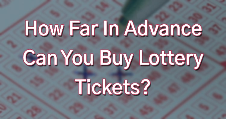 How Far In Advance Can You Buy Lottery Tickets?